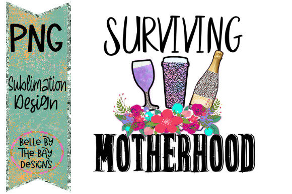 Surviving Motherhood Sublimation Design: A Unique Blend of Style and Sentiment